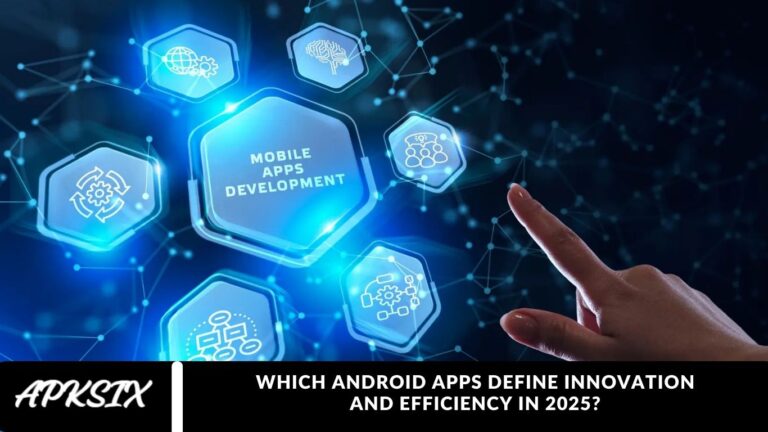 Which Android Apps Define Innovation and Efficiency in 2025